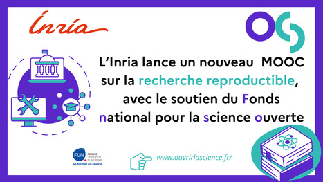 Inria lance un nouveau MOOC sur la recherche reproductible, avec le soutien du Fonds national pour la science ouverte | Ouvrir la science | Science ouverte | Scoop.it