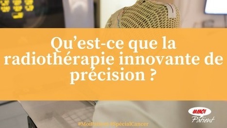 "Qu’est-ce que la #radiothérapie innovante de précision ?" #MoiPatient #Cancer #hcsmeufr  | autour du CANCER | Scoop.it