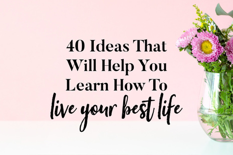 40 Ideas That Will Help You Learn How To Live Your Best Life | Best  Healthy Living Scoops | Scoop.it