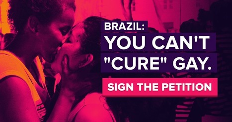 Brazil: Say NO to "gay cures"! | 16s3d: Bestioles, opinions & pétitions | Scoop.it