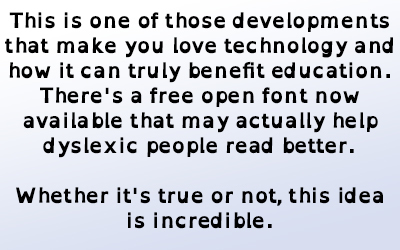 This Free Font May Actually Help Dyslexic Students Read Better | Eclectic Technology | Scoop.it