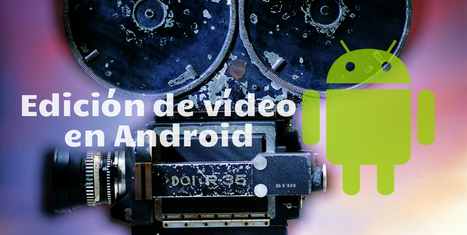 Especial: Aplicaciones de edición de vídeo en Android | TECNOLOGÍA_aal66 | Scoop.it