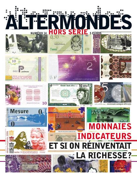 Altermondes : Hors série spécial "Monnaies et indicateurs : et si on réinventait la richesse ?" | Innovation sociale | Scoop.it