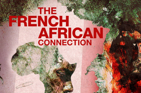 The French African Connection - ou la Françafrique vue d'ailleurs (vidéos) | News from the world - nouvelles du monde | Scoop.it