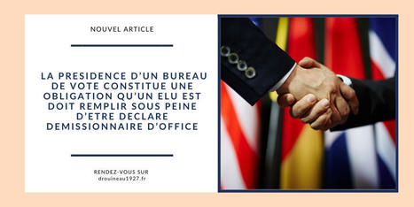 LA PRESIDENCE D’UN BUREAU DE VOTE CONSTITUE UNE OBLIGATION QU’UN ELU EST DOIT REMPLIR SOUS PEINE D’ETRE DECLARE DEMISSIONNAIRE D’OFFICE | Veille juridique du CDG13 | Scoop.it