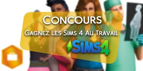 [Concours] Gagnez un exemplaire des Sims 4 Au Travail << Direct Sims | Les Sims | Scoop.it