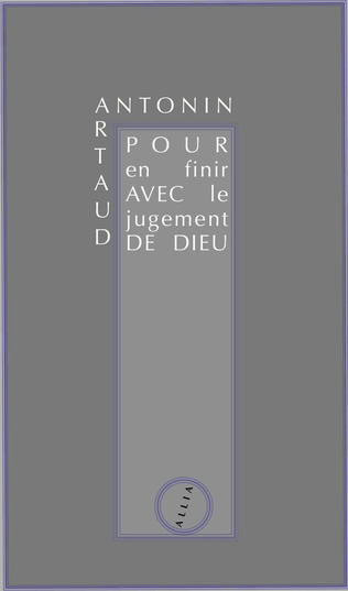 Antonin Artaud, "Pour en finir avec le jugement de Dieu" | Poezibao | Scoop.it