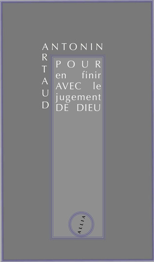 Antonin Artaud, "Pour en finir avec le jugement de Dieu" | Poezibao | Scoop.it