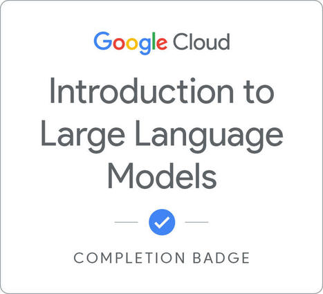 Introduction to Large Language Models - Français | Google Cloud Skills Boost | Time to Learn | Scoop.it