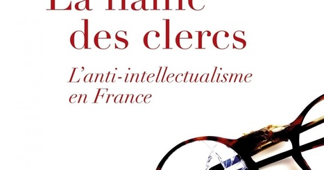 Sarah Al-Matary : La Haine des clercs. L'anti-intellectualisme en France | Les Livres de Philosophie | Scoop.it