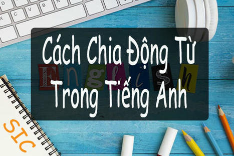 Cách Chia Động Từ Trong Tiếng Anh Đơn Giản, Dễ Học | Cao Đẳng Quốc Tế Sài Gòn | Scoop.it