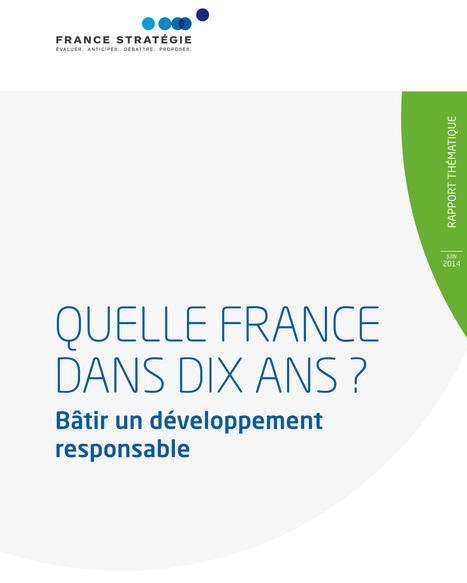 Rapport : "Quelle France dans dix ans ? - Bâtir un développement responsable" | Economie Responsable et Consommation Collaborative | Scoop.it
