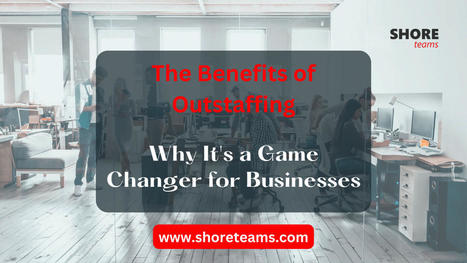The Benefits of Outstaffing: Why It's a Game-Changer for Businesses | Offshore/Nearshore Software Development | Scoop.it