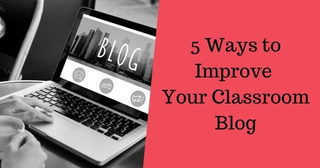 5 Ways to Enhance Your Classroom Blog | Free Technology for Teachers | Information and digital literacy in education via the digital path | Scoop.it