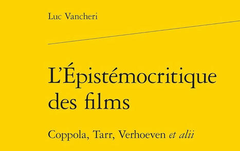 Luc Vancheri : L'Épistémocritique des films. Coppola, Tarr, Verhoeven et alii | Les Livres de Philosophie | Scoop.it