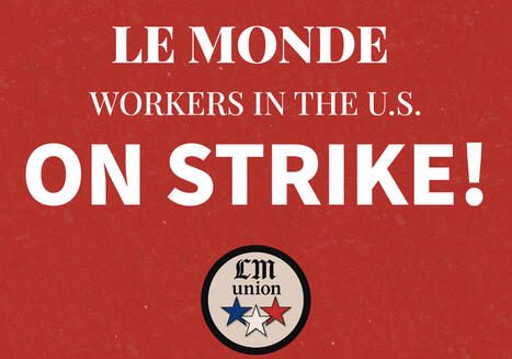U.S.-based employees of leading French newspaper Le Monde go on strike | DocPresse ESJ Lille | Scoop.it