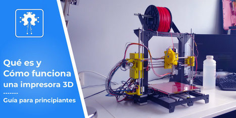 ¿Qué es y Cómo funciona una Impresora 3D? Guía de Iniciación Completa | tecno4 | Scoop.it