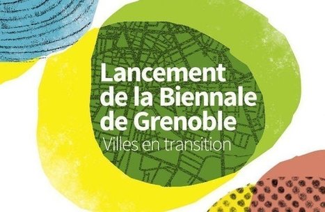 Biennale de Grenoble : "Du 09 au 12 mars 2019, les Villes en transition | Ce monde à inventer ! | Scoop.it