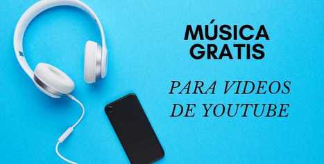 Dónde conseguir música gratis para nuestros vídeos | Educación, TIC y ecología | Scoop.it