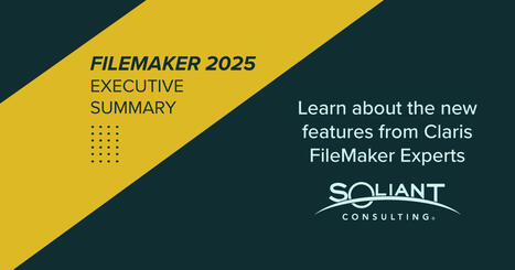 FileMaker 2025 Executive Summary | Insights from Claris Experts | Claris FileMaker Love | Scoop.it