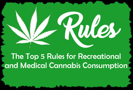 The Cannabis Guide - Top 5 Rules For Medical and Recreational Cannabis Consumption | Cannabis.Net | Scoop.it