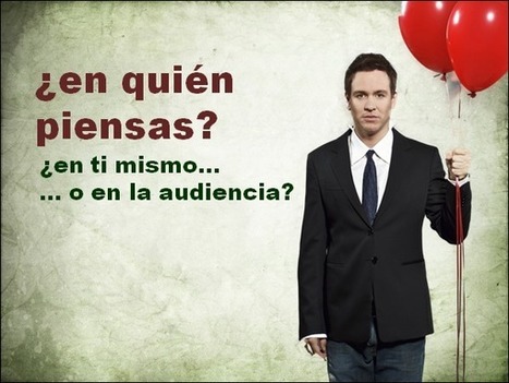 El arte de presentar &raquo; Cuanto m&aacute;s te preocupes por la audiencia y menos por ti mismo, menor ser&aacute; tu miedo a hablar en p&uacute;blico y mejor conectar&aacute;s | Las TIC y la Educaci&oacute;n | Scoop.it