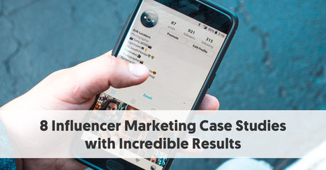 8 Influencer Marketing Case Studies with Incredible Results | Marketing d'influence | Scoop.it