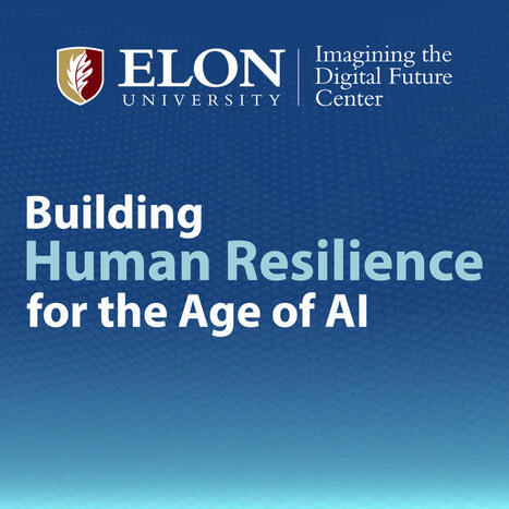 Building a Human Resilience Infrastructure for the Age of AI: Experts Call for Radical Change Across Institutions, Social Structures | Education 2.0 & 3.0 | Scoop.it