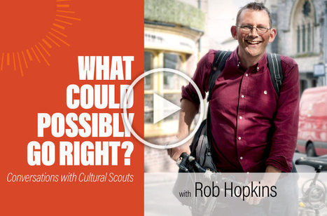 What Could Possibly Go Right?: Episode 14 Rob Hopkins | Energy Transition in Europe | www.energy-cities.eu | Scoop.it
