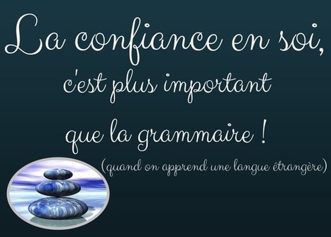 La confiance en soi, c'est plus important que la grammaire! | FLE CÔTÉ COURS | Scoop.it