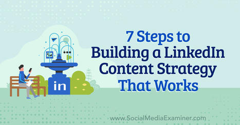 7 Steps to Building a LinkedIn Content Strategy That Works  | eLearning & eBooks for all | Scoop.it