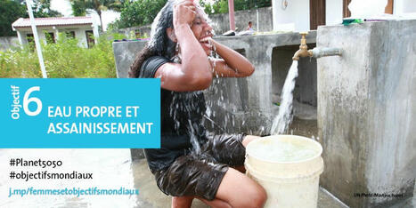 Gros plan : Les femmes et les Objectifs de développement durable (ODD) : ODD 6 : Eau propre et assainissement | OPT - Eau Pour Tous - Water for All | Scoop.it