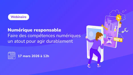 17/03/26 - Webinaire - Num&eacute;rique responsable : faire des comp&eacute;tences num&eacute;riques un atout pour agir durablement | Formation : Innovations et EdTech | Scoop.it