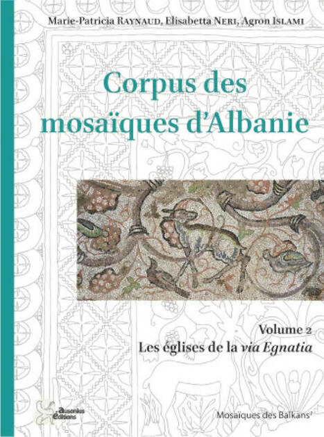 Vient de paraître : Corpus des mosaïques d’Albanie. 2, Les églises de la via Egnatia | - Lettre d'information Orient & Méditerranée - | Scoop.it