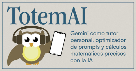 🦉Gemini como tutor personal, optimizador de prompts y cálculos matemáticos precisos con la IA | Recull diari | Scoop.it