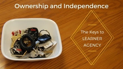 Ownership and Independence &ndash; The Keys to Learner Agency | Personalize Learning (#plearnchat) | Scoop.it