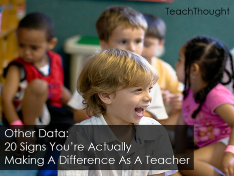 20 Signs You’re Actually Making A Difference As A Teacher | Into the Driver's Seat | Scoop.it