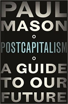 Postcapitalism: A Guide to Our Future by Paul Mason - Red Pepper | Peer2Politics | Scoop.it