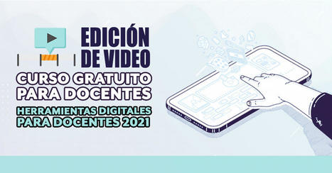 Curso gratuito para docentes: Elaboración de material audiovisual educativo y edición de videos | Education 2.0 & 3.0 | Scoop.it