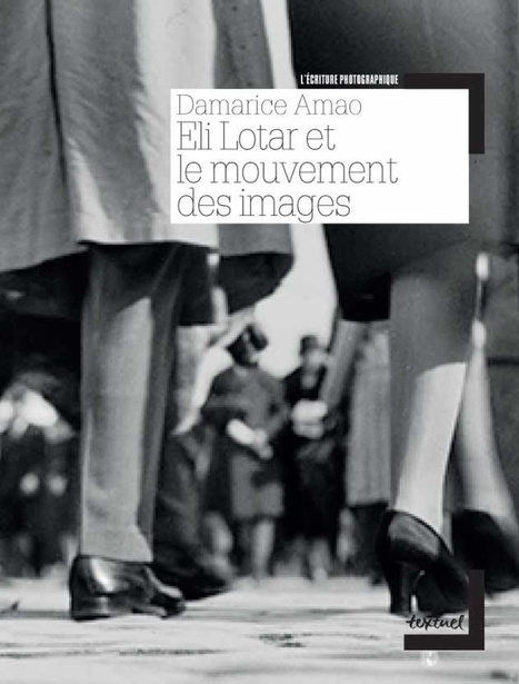 Editions Textuel - Livre - Eli Lotar et le mouvement des images | J'écris mon premier roman | Scoop.it