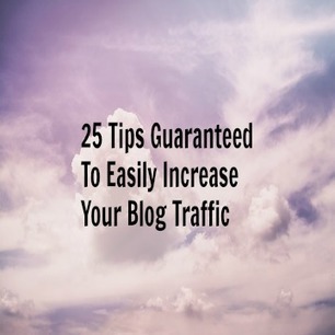 25 Tips Guaranteed To Easily Increase Your Blog Traffic | Social Media | Scoop.it