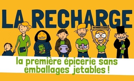 La Recharge : la première épicerie en France à fonctionner sans emballages jetables ! | Economie Responsable et Consommation Collaborative | Scoop.it