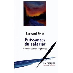 Livre : "Puissances du salariat" par Bernard Friot | Economie Responsable et Consommation Collaborative | Scoop.it