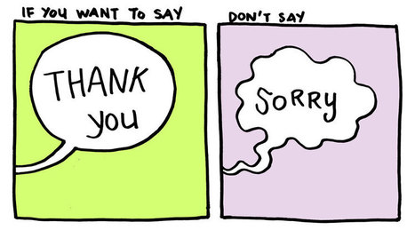 Stop Saying “Sorry” And Say “Thank You” Instead | 16s3d: Bestioles, opinions & pétitions | Scoop.it