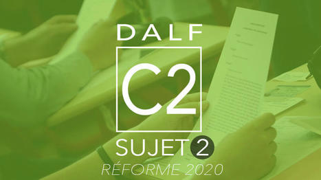 DALF C2 : sujet 2 (réforme 2020) | FLEursdeFLE | Scoop.it