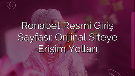 Ronabet Resmi Giriş Sayfası: Orijinal Siteye Erişim Yolları | Ronabet - Ronabet Giriş Adresi, Resmi Giriş & Güncel Adres | Scoop.it