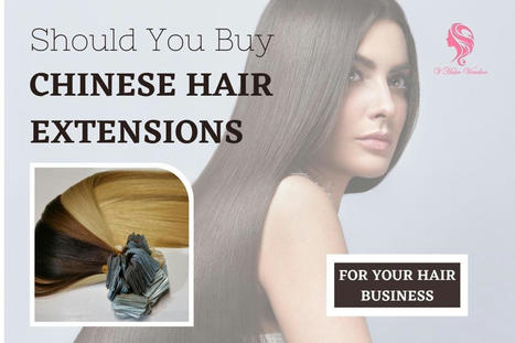 Chinese hair extensions and some interesting facts must know | Vin Hair Vendor | Scoop.it