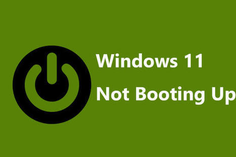 Is Windows 11 Not Booting up/Loading/Turning on? Try These Fixes! | Social media and the Internet | Scoop.it