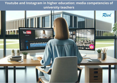 NUEVO-OnlineFirst. Youtube e Instagram en educación superior: competencias mediáticas del docente universitario  | Educación a Distancia y TIC | Scoop.it