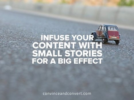 Infuse Your Content with Small Stories for a Big Impact | Business Improvement and Social media | Scoop.it